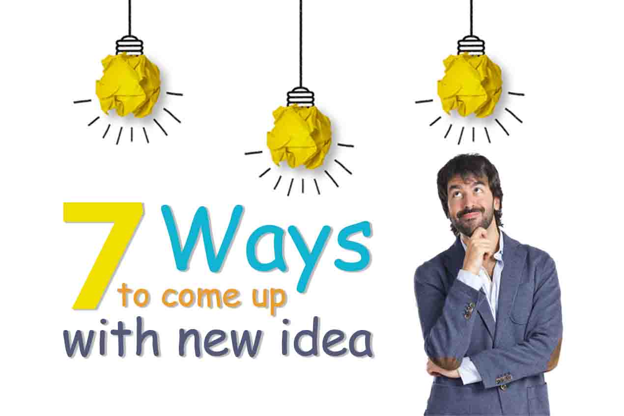 7 Ways to come up with new idea